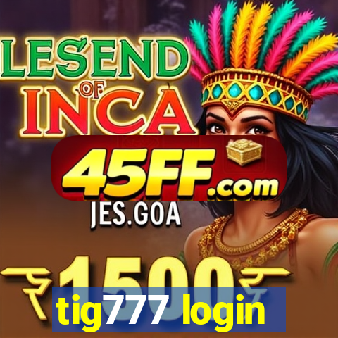 tig777 login
